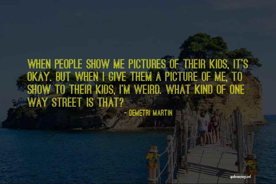 Weird Pictures Quotes By Demetri Martin Weird Pictures Quotes By Demetri Martin