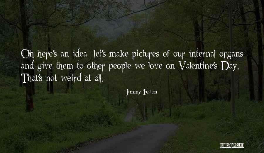 Weird Pictures Quotes By Jimmy Fallon