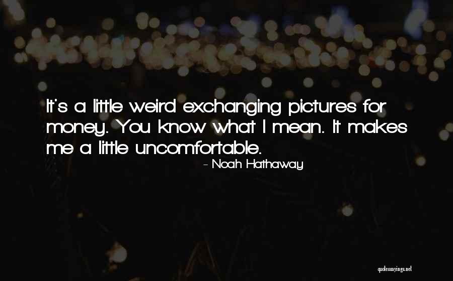 Weird Pictures Quotes By Noah Hathaway