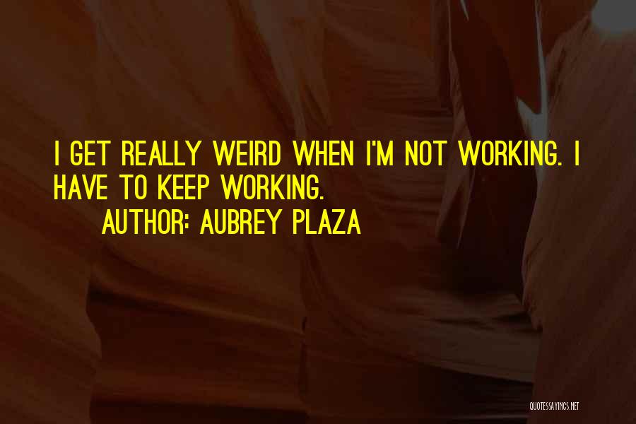 Weird Quotes By Aubrey Plaza