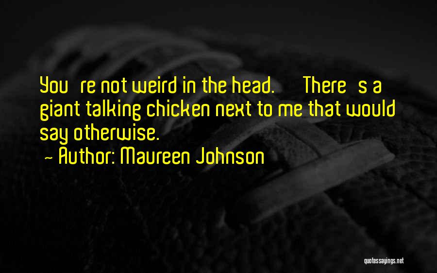 Weird Quotes By Maureen Johnson