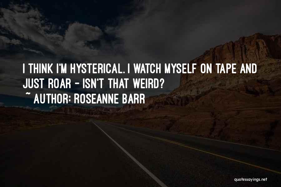 Weird Quotes By Roseanne Barr