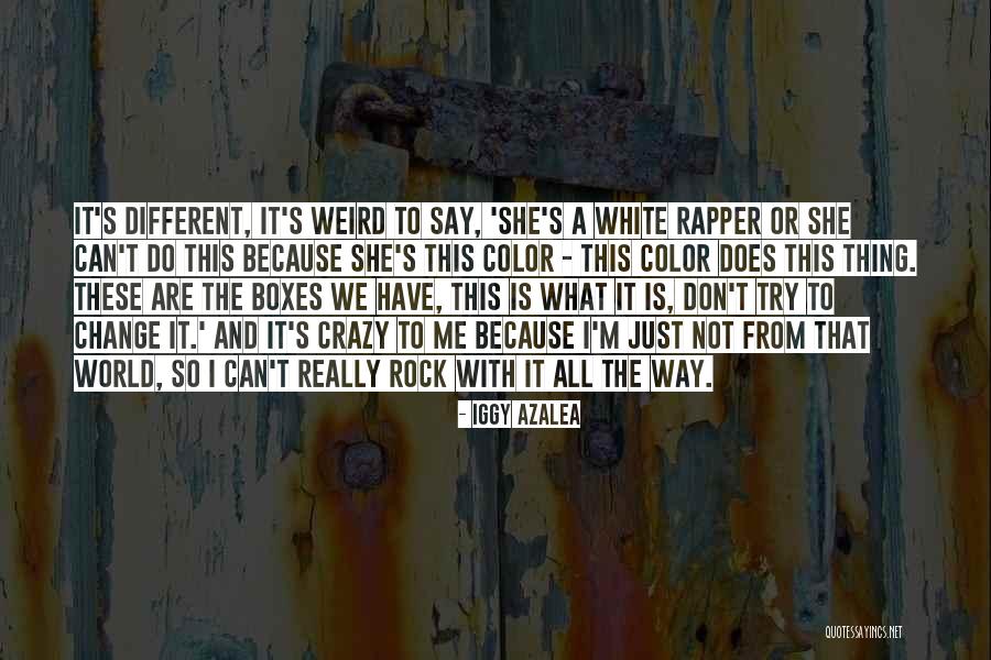 Weird Rock Quotes By Iggy Azalea Weird Rock Quotes By Iggy Azalea