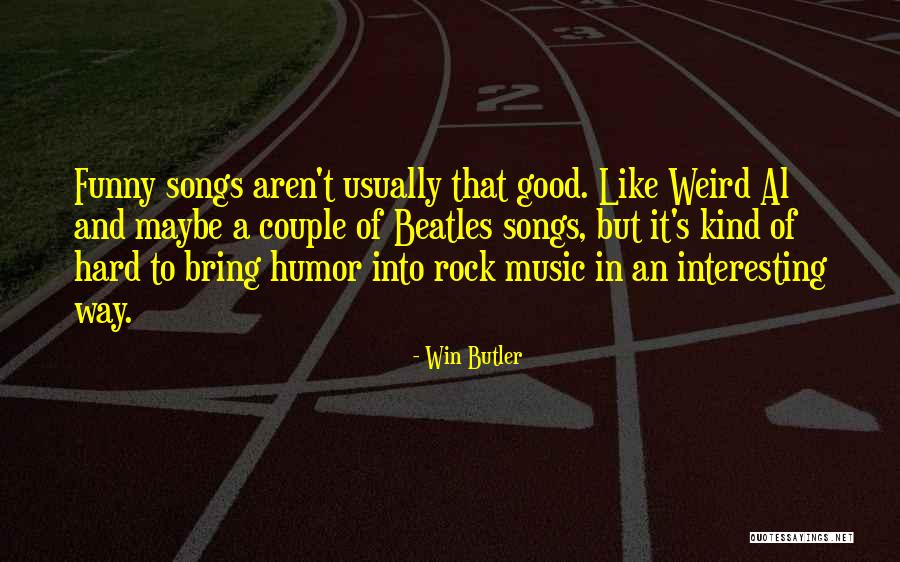 Weird Rock Quotes By Win Butler Weird Rock Quotes By Win Butler