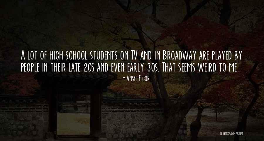 Weird School Quotes By Ansel Elgort Weird School Quotes By Ansel Elgort