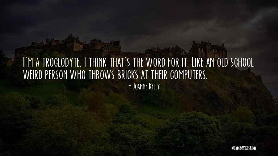 Weird School Quotes By Joanne Kelly Weird School Quotes By Joanne Kelly