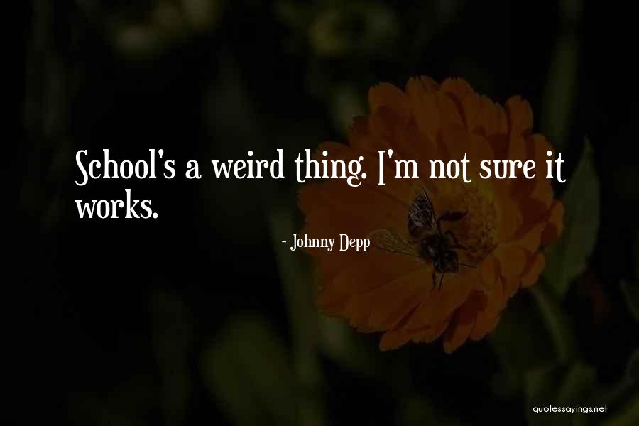 Weird School Quotes By Johnny Depp Weird School Quotes By Johnny Depp