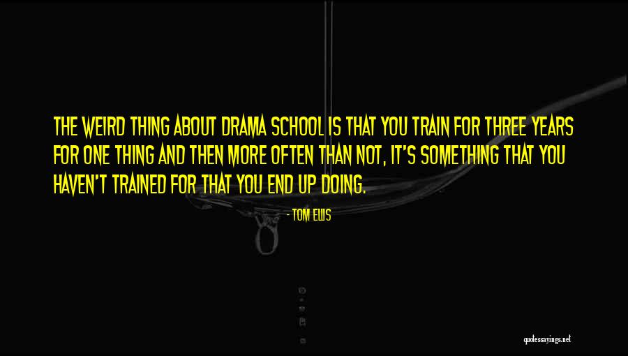 Weird School Quotes By Tom Ellis Weird School Quotes By Tom Ellis