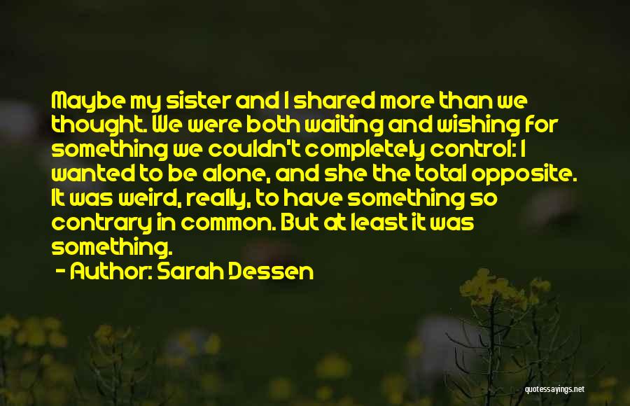 Weird Sister Quotes By Sarah Dessen