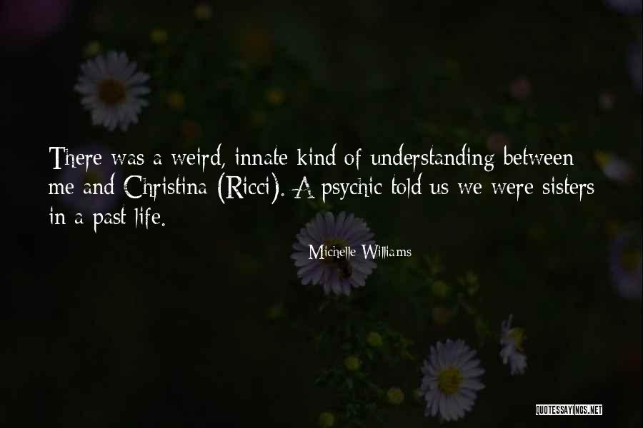 Weird Sisters Quotes By Michelle Williams Weird Sisters Quotes By Michelle Williams