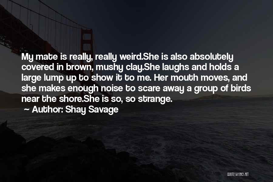 Weird Strange Funny Quotes By Shay Savage