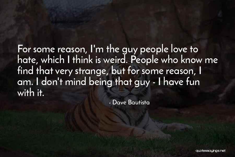 Weird Strange Quotes By Dave Bautista Weird Strange Quotes By Dave Bautista