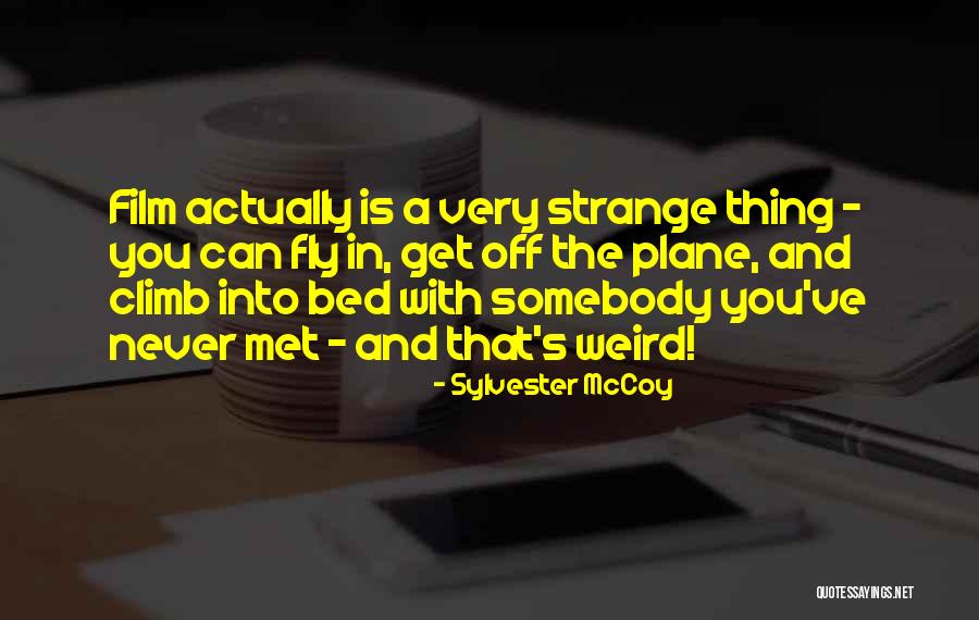 Weird Strange Quotes By Sylvester McCoy Weird Strange Quotes By Sylvester McCoy