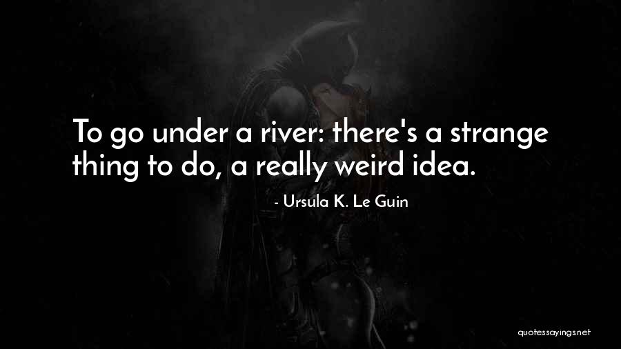 Weird Strange Quotes By Ursula K. Le Guin Weird Strange Quotes By Ursula K. Le Guin
