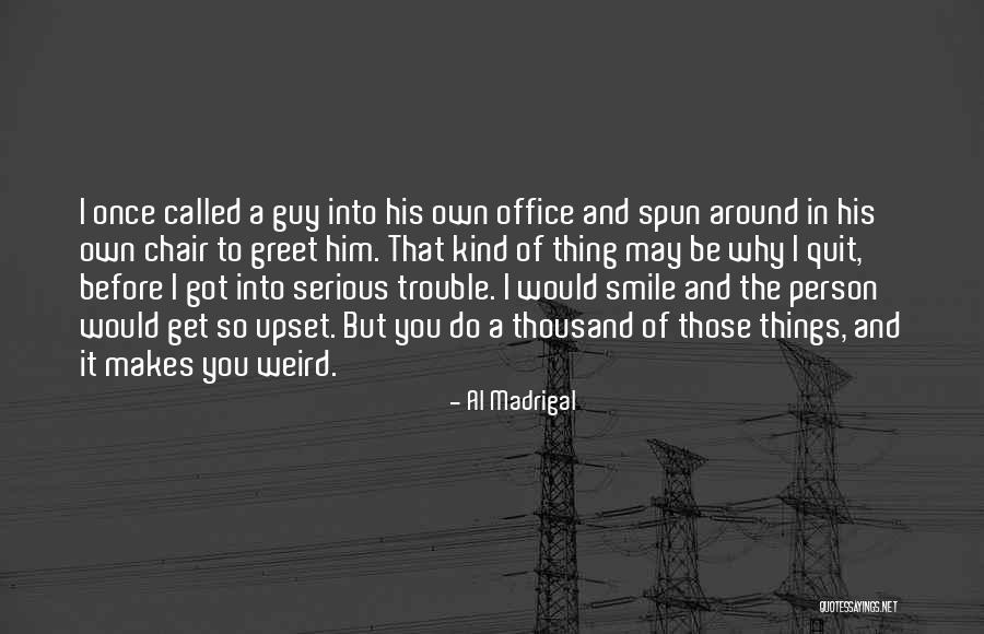 Weird The Office Quotes By Al Madrigal Weird The Office Quotes By Al Madrigal