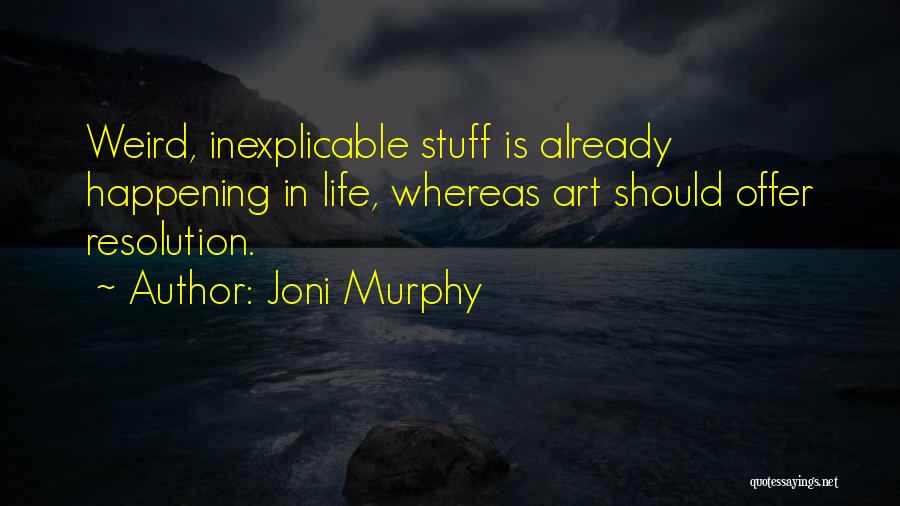 Weird Things Happening Quotes By Joni Murphy