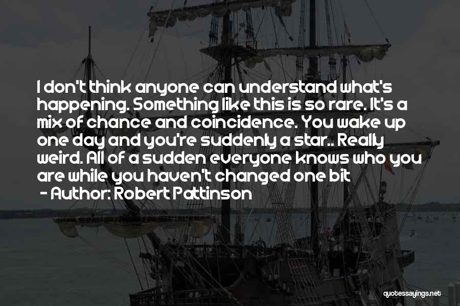 Weird Things Happening Quotes By Robert Pattinson