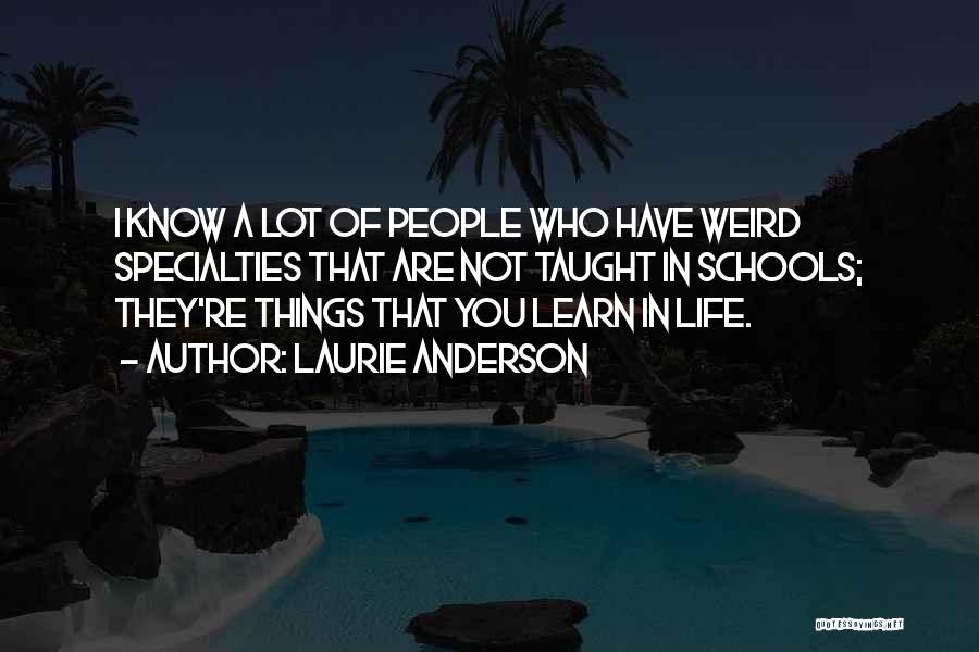 Weird Things In Life Quotes By Laurie Anderson
