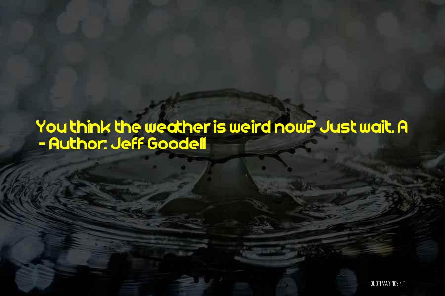 Weird Weather Quotes By Jeff Goodell