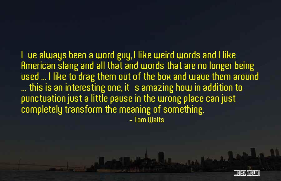 Weird Words And Quotes By Tom Waits Weird Words And Quotes By Tom Waits