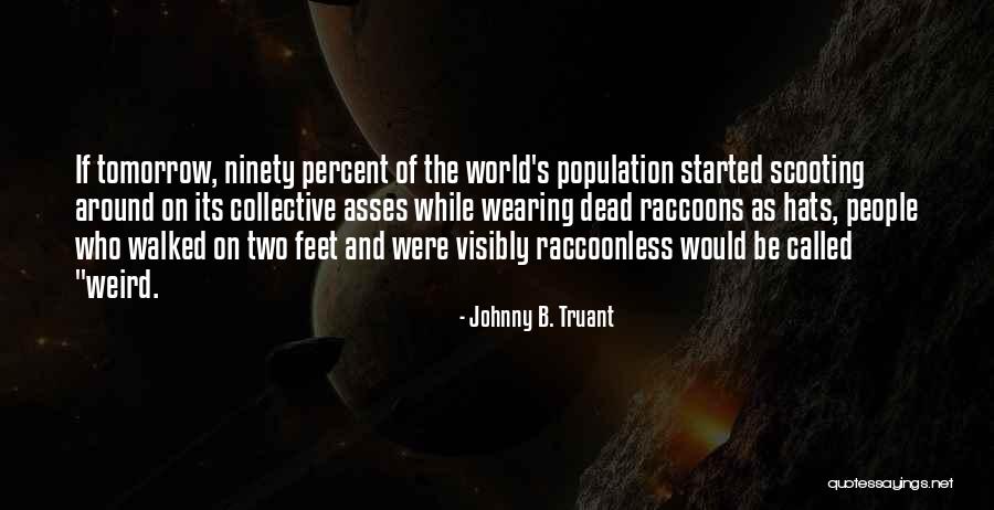 Weird World Quotes By Johnny B. Truant Weird World Quotes By Johnny B. Truant