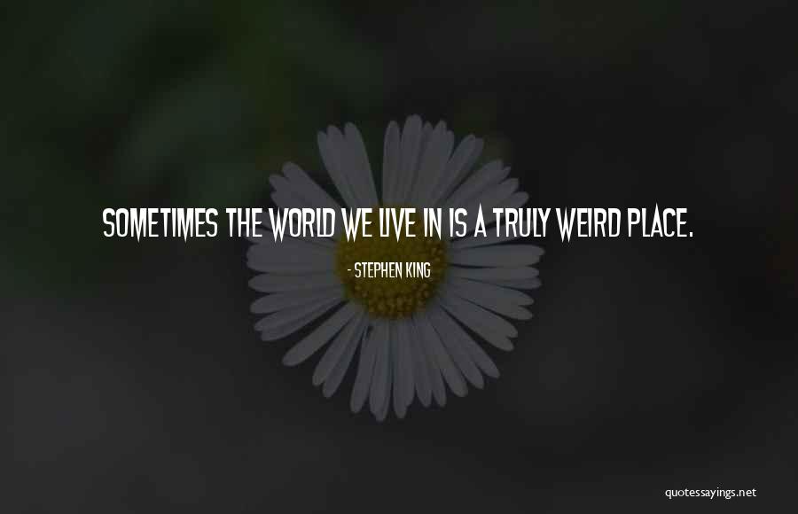 Weird World Quotes By Stephen King Weird World Quotes By Stephen King
