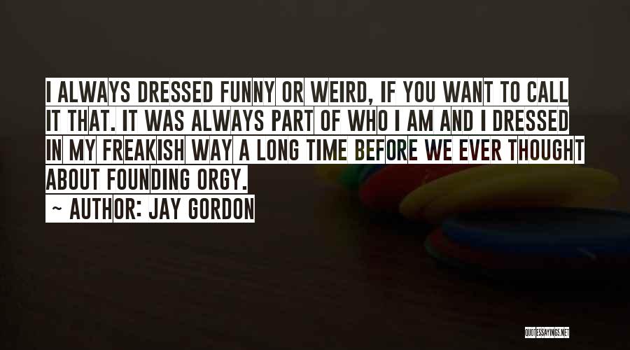 Weird Yet Funny Quotes By Jay Gordon
