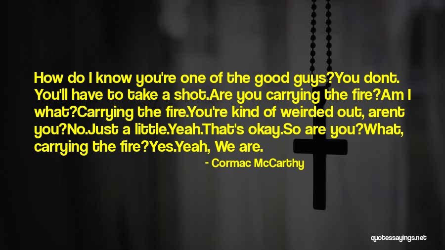 Weirded Me Out Quotes By Cormac McCarthy Weirded Me Out Quotes By Cormac McCarthy