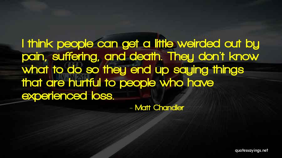 Weirded Me Out Quotes By Matt Chandler Weirded Me Out Quotes By Matt Chandler