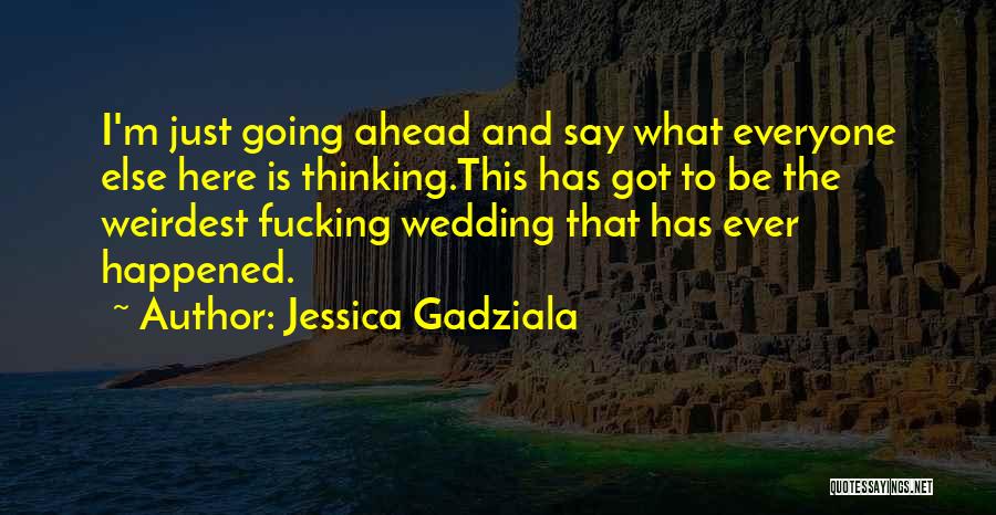 Weirdest Funny Quotes By Jessica Gadziala