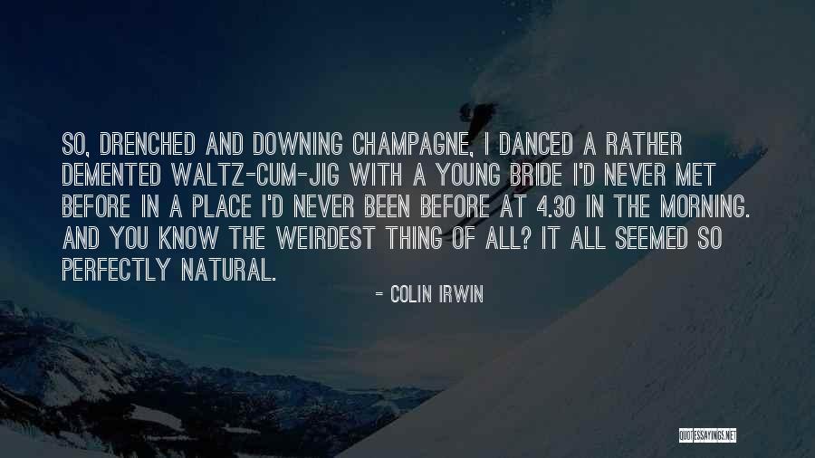 Weirdest Quotes By Colin Irwin