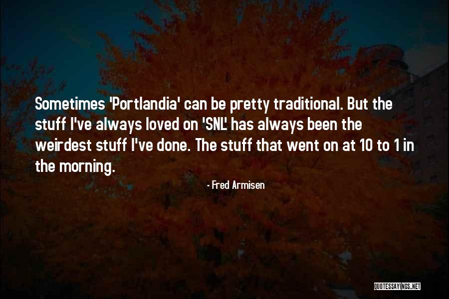 Weirdest Quotes By Fred Armisen