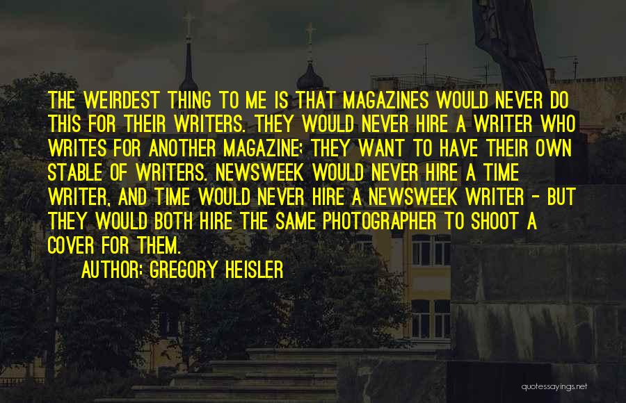 Weirdest Quotes By Gregory Heisler