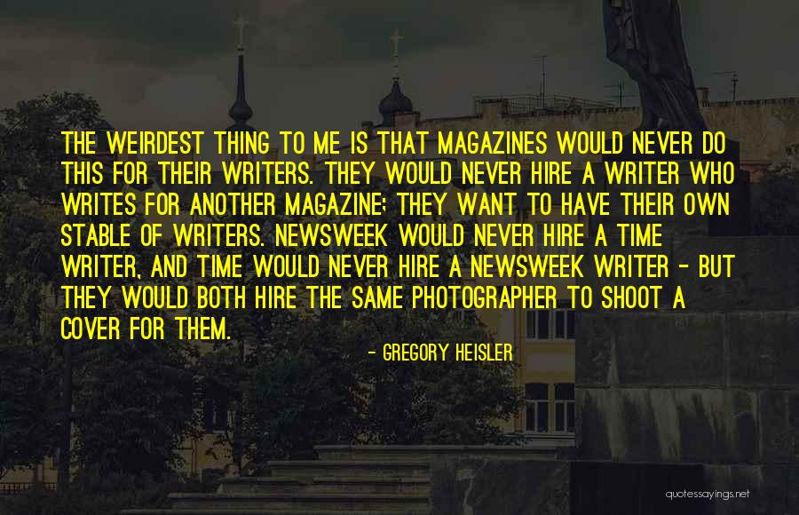 Weirdest Quotes By Gregory Heisler