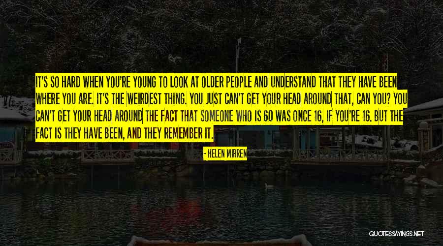 Weirdest Quotes By Helen Mirren Weirdest Quotes By Helen Mirren