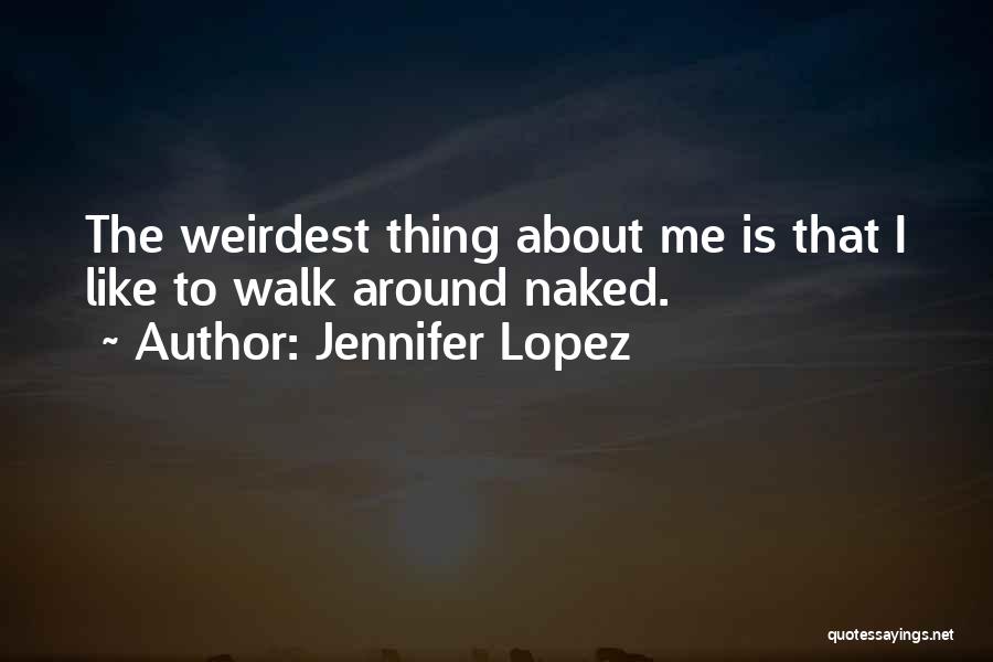 Weirdest Quotes By Jennifer Lopez