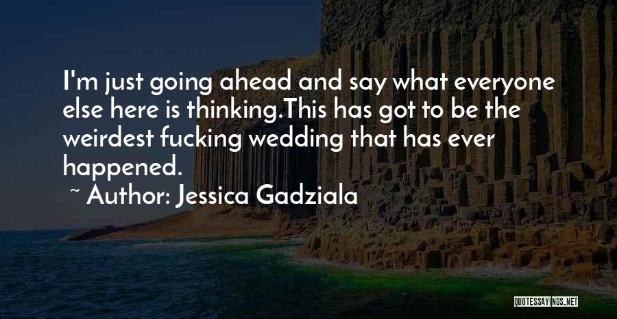 Weirdest Quotes By Jessica Gadziala