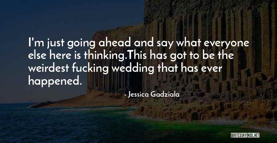 Weirdest Quotes By Jessica Gadziala