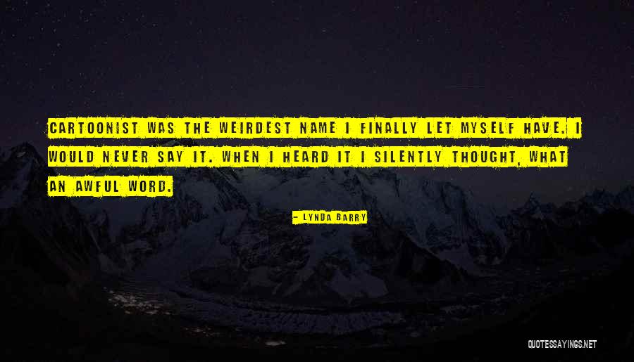Weirdest Quotes By Lynda Barry Weirdest Quotes By Lynda Barry