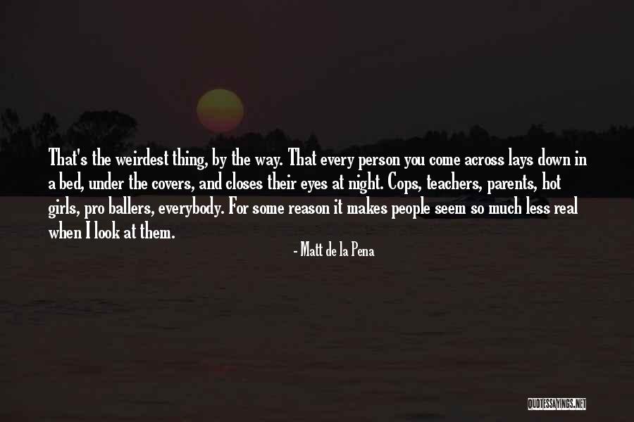 Weirdest Quotes By Matt De La Pena Weirdest Quotes By Matt De La Pena