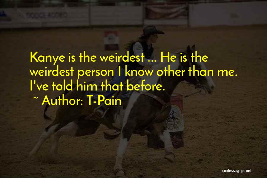 Weirdest Quotes By T-Pain