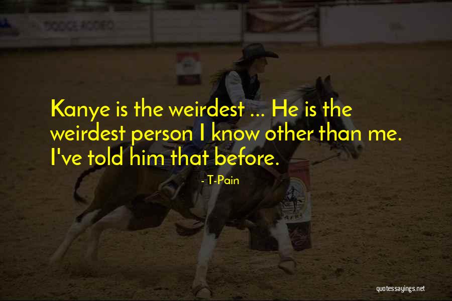 Weirdest Quotes By T-Pain Weirdest Quotes By T-Pain