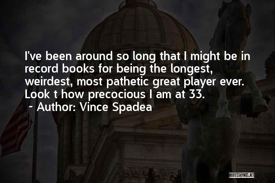 Weirdest Quotes By Vince Spadea