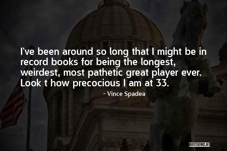 Weirdest Quotes By Vince Spadea Weirdest Quotes By Vince Spadea