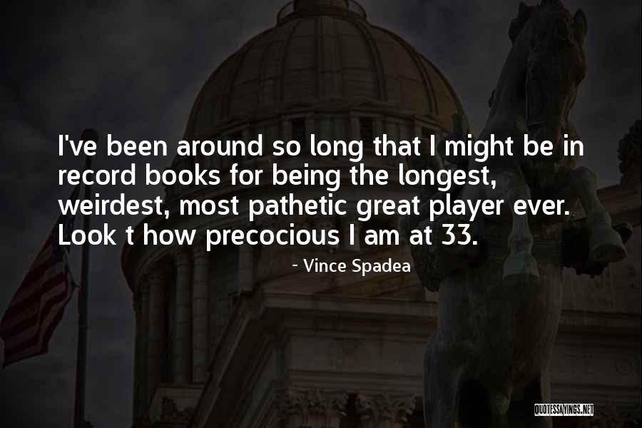 Weirdest Quotes By Vince Spadea