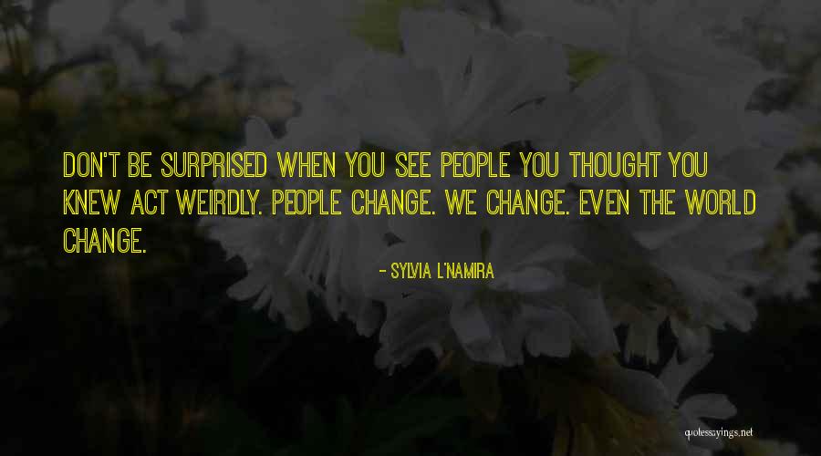 Weirdly Inspirational Quotes By Sylvia L'Namira Weirdly Inspirational Quotes By Sylvia L'Namira