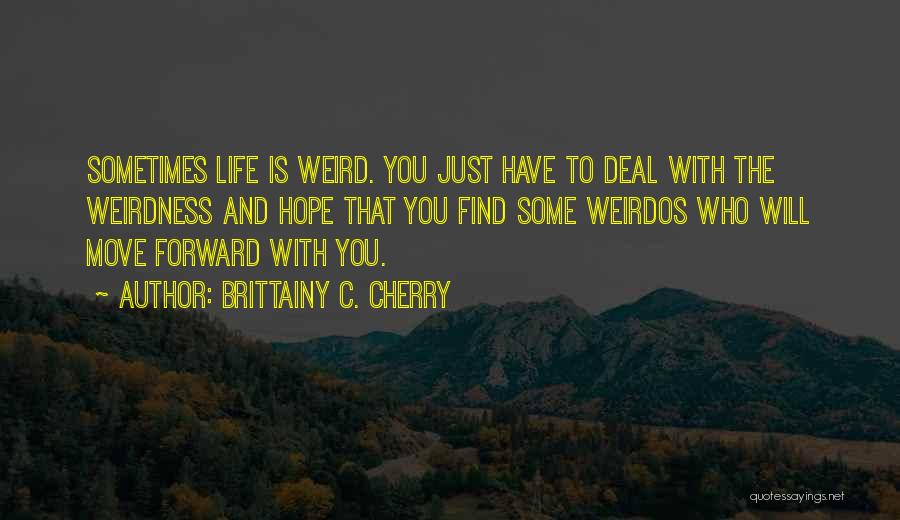Weirdness Quotes By Brittainy C. Cherry Weirdness Quotes By Brittainy C. Cherry
