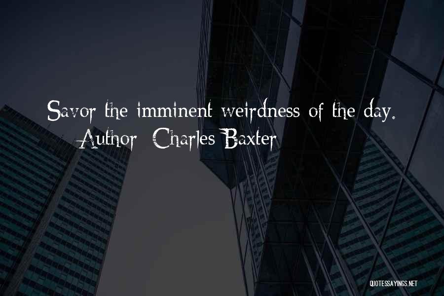 Weirdness Quotes By Charles Baxter