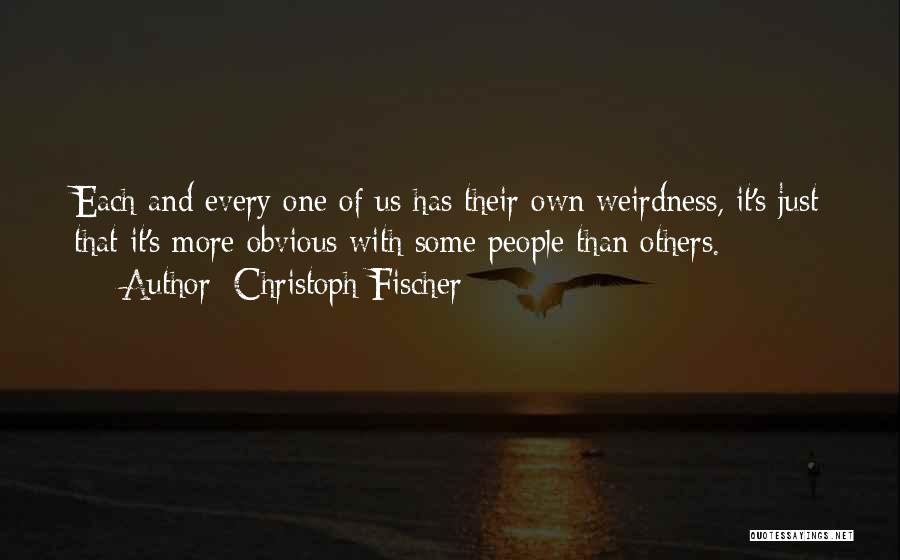 Weirdness Quotes By Christoph Fischer