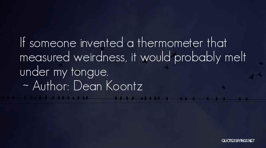 Weirdness Quotes By Dean Koontz